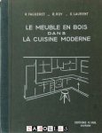 R. Fagueret, R. Roy, G. Laurent - Le meuble en bois dans la cuisine moderne. Meubles d'appui et de hauteur, buffets, tables, sièges, agencements complets.