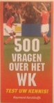 Kerckhoffs, Raymond - 500 vragen over het WK, test uw kennis!