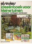 brule, ed e. van den - elseviers ideeenboek voor kleine tuinen ( ontwerpen-aanleggen-vernieuwen )