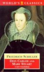Friedrich Schiller - Don Carlos and Mary Stuart a new translation