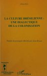 BOSI Alfredo - La Culture brésilienne - une dialectique de la colonisation