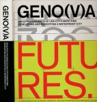 Carnevali, Giobanna; Giacomo Delbene; Veronique Patteeuw - Geno(v)a : sviluppo e rilancio di una città marittima = developing and rebooting a waterfront city