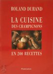 Roland Durand - La cuisine des champignons en 200 recettes