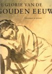 Runia, Epke - De glorie van de Gouden eeuw, Nederlandse kunst uit de 17de eeuw. Tekeningen en prenten