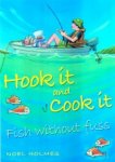 Noel Holmes - Hook it and Cook it. Fish without fuss