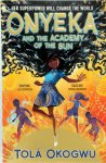 Tola Okogwu - Onyeka and the Academy of the Sun
