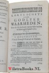 Outrein, Johannes D' - Korte Schets der Godlyke Waarheden, Soo als die in haare natuurlyke orde te samen geschakelt zyn. Waar in kortelyk de H. Godgeleerdheyt doorlopen, de Wegen Gods in zyne Kerke nagespeurt, en insonderheyd de verscheide Bedeelingen van het Genade...
