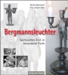Sparmann, Bernd & Fritz Juurgen Obst: - Bergmannsleuchter. Sächsisches Zinn in besonderer From.