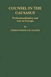 Waters, Christopher P.M. - Counsel in the Caucasus : professionalization and law in Georgia.