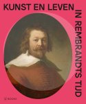 Arthur K. Wheelock e.a. ; Els de Baan ; Hans Bakker ; Wouter van Elburg ; Janny van der Heijden ; Weixuan Li ; Elizabeth Nogrady ; Leonore van Sloten - Kunst en leven in Rembrandts tijd Arthur K. Wheelock e.a. ; Els de Baan ; Hans Bakker ; Wouter van Elburg ; Janny van der Heijden ; Weixuan Li ; Elizabeth Nogrady ; Leonore van Sloten - Kunst en leven in Rembrandts tijd