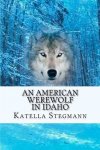 Katella Stegmann - An American Werewolf In Idaho