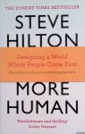 Hilton, Steve - More Human: Designing a World Where People Come First