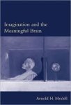 Modell, Arnold H. - Imagination and the meaningful brain.