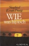 Praag, Siegfried E. van - Wie was hij toch