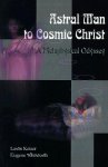 Keizer, Lewis S.  & Whitworth, Eugene E. - Astral Man to Cosmic Christ: A Metaphysical Odyssey: A Classic Metaphysical Mystery of Murder and Divine Love, and Occult Safety Instruction Manual