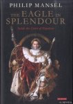 Mansel, Philip - The Eagle in Splendour. Inside the Court of Napoleon