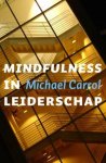 M. Carroll - Mindfulness in leiderschap tien principes om het beste bij jezelf en anderen naar boven te halen
