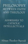 PEPERZAK, A. - Philosophy between faith and theology. Addresses tot catholic intellectuals.