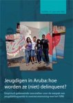 Hellen van der Wal - Jeugdigen in Aruba: hoe worden ze (niet) delinquent? empirisch gebaseerde voorstellen voor de aanpak van jeugddelinquentie in overeenstemming met het IVRK
