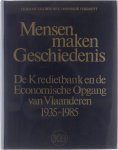 Herman Van der Wee Monique Verbreyt - Mensen maken geschiedenis - De Kredietbank en de Economische Opgang van Vlaanderen 1935-1985
