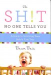 Dais, Dawn - The Sh!t No One Tells You. A Guide to Surviving Your Baby's First Year