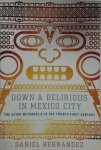 Daniel Hernandez 283887 - Down & Delirious in Mexico City The Aztec Metropolis in the Twenty-First Century