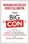 Mazzucato, Mariana, Collington, Rosie - The Big Con How the Consulting Industry Weakens our Businesses, Infantilizes our Governments and Warps our Economies