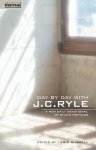 J. C. Ryle, J C Ryle - Day By Day With J.C. Ryle