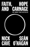 Nick Cave ; Sean O'Hagan - Faith, Hope and Carnage