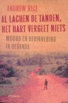 Rice, Andrew - Al lachen de tanden, het hart vergeet niets: moord en herinnering in Oeganda