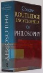 CONCISE ROUTLEDGE ENCYCLOPEDIA OF PHILOSOPHY - Concise Routledge encyclopedia of philosophy.