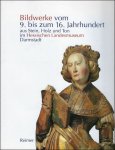 Althöfer, Sina und Moritz Woelk: - Bildwerke vom 9. bis zum 16. Jahrhundert aus Stein, Holz und Ton im Hessischen Landesmuseum Darmstadt