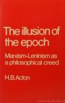 ACTON, H.B. - The illusion of the epoch. Marxism-leninism as a philosophical creed.