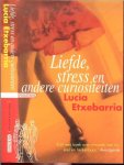 Etxebarria, Lucia  Vertaald uit het Spaans door Tineke Hillegers - Zijlmans  en Felicitas van Wijk-Gertenaar . - Liefde, stress en andere curiositeiten  .. Echt een boek over vrouwen van nu  snel en herkenbaar