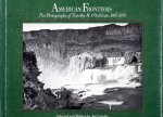 O'SULLIVAN, Timothy H. - Joel SNYDER - American Frontiers - The Photographs of Timothy H. O'Sullivan, 1867-1874.