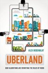 Alex Rosenblat 193034 - Uberland How algorithms are rewriting the rules of work