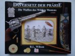 Wilson, R.L.. - Das Gesetz der Prärie. Die Waffen des Wilden Westens.