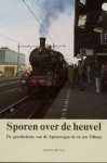 Veen, Jacob H.S.M. - Sporen over de heuvel. De geschiedenis van de spoorwegen in en om Tilburg