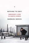 Demick, Barbara - Nothing to Envy Ordinary Lives in North Korea