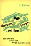 KALMA, J.J - Dorpen willen leven. Een studie over het Friese platteland