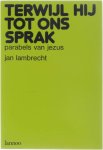 Jan Lambrecht - Terwijl hij tot ons sprak - parabels van Jezus