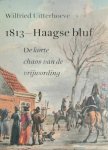 UITTERHOEVE Wilfried - 1813 - Haagse bluf - de korte chaos van de vrijwording