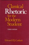 Edward P. J. Corbett - Classical Rhetoric for the Modern Student