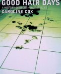 Cox, Caroline - Good Hair Days: A History of British Hairdressing