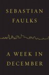 Sebastian Faulks - A Week in December, A