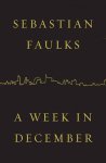 Sebastian Faulks - A Week in December, A