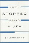 SAND, Shlomo - How I Stopped Being a Jew.
