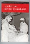 Van Rijn, Remco (drs. R.J.) - Tot heil der lijdende menscheid, de geschiedenis van het  Rode Kruis Ziekenhuis in Beverwijk