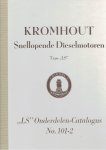 CATALOGUE - [FACSIMILE] - Kromhout Snellopende Dieselmotoren - Type 'LS' - 'LS' Onderdelen-Catalogus No. 101-2. - Benaming der Onderdelen & Afbeeldingen - Illustrations