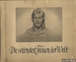 Diverse auteurs - Die schönsten Frauen der Welt. Dargestellt durch die Schönheitsköniginnen aller Länder